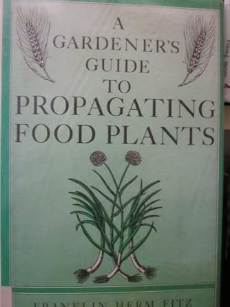 a gardeners guide to propagating food plants 1st edition franklin herm fitz 0684176556, 978-0684176550