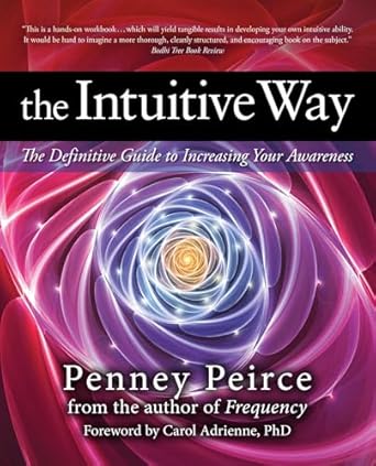 the intuitive way the definitive guide to increasing your awareness 1st edition penney peirce 1582702403,