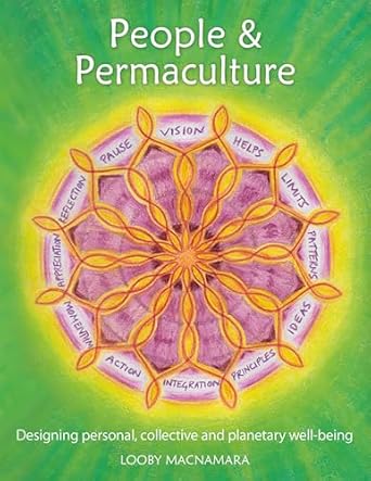 people and permaculture caring and designing for ourselves each other and the planet 1st edition looby