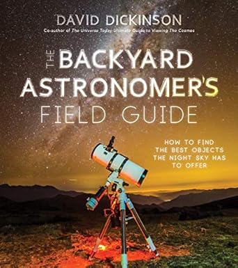 the backyard astronomers field guide how to find the best objects the night sky has to offer 1st edition