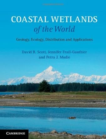 coastal wetlands of the world geology ecology distribution and applications 1st edition david b scott