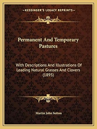 permanent and temporary pastures with descriptions and illustrations of leading natural grasses and clovers
