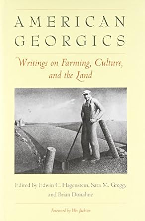 american georgics writings on farming culture and the land 1st edition edwin c hagenstein ,brian donahue