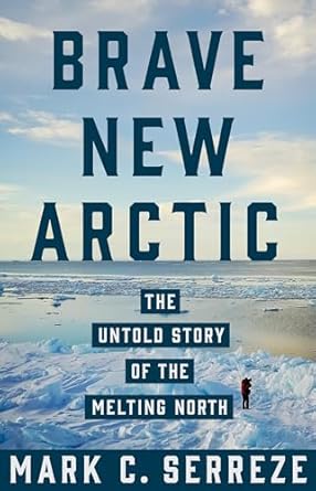 brave new arctic the untold story of the melting north 1st edition mark c serreze 0691173990, 978-0691173993
