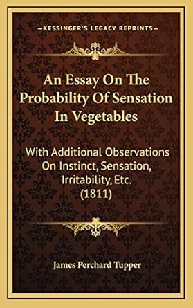 an essay on the probability of sensation in vegetables with additional observations on instinct sensation