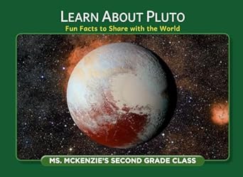 learn about pluto fun facts to share with the world 1st edition ms mckenzie's second grade class ,author