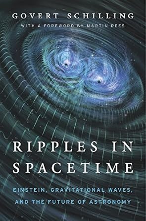 ripples in spacetime einstein gravitational waves and the future of astronomy 1st edition govert schilling