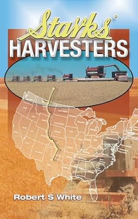 starks harvesters the true story of driving massey ferguson combines across the american wheat belt endless