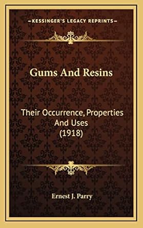 gums and resins their occurrence properties and uses 1st edition ernest j parry 1164213245, 978-1164213246