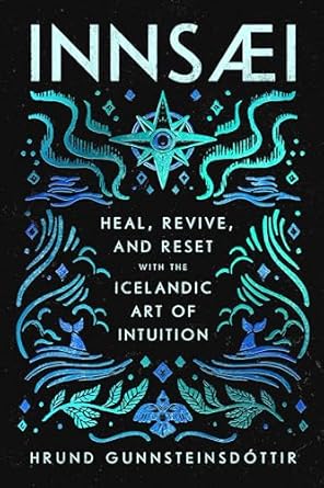 innsaei heal revive and reset with the icelandic art of intuition 1st edition hrund gunnsteinsdottir