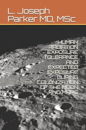 human radiation exposure tolerance and expected exposure during colonization of the moon and mars 1st edition
