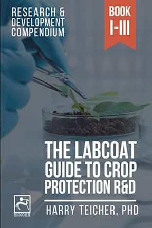 the labcoat guide to crop protection randd research and development compendium 1st edition harald b teicher