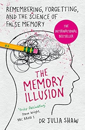 the memory illusion remembering forgetting and the science of false memory 1st edition dr julia shaw