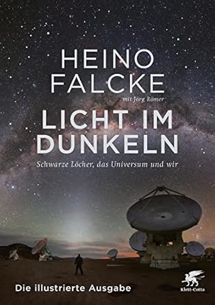 licht im dunkeln schwarze locher das universum und wir die illustrierte ausgabe 1st edition heino falcke