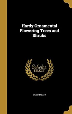 hardy ornamental flowering trees and shrubs 1st edition a d webster 1362745081, 978-1362745082