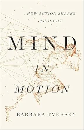 mind in motion how action shapes thought 1st edition barbara tversky 046509306x, 978-0465093069