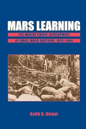 mars learning the marine corps development of small wars doctrine 1915 1940 1st edition keith b bickel