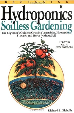 beginning hydroponics revised ed a beginners guide to growing vegetables house plants flowers and herbs