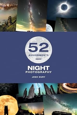 52 assignments night photography 1st edition josh dury 1781454957, 978-1781454954