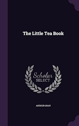the little tea book 1st edition arthur gray 1357829930, 978-1357829933