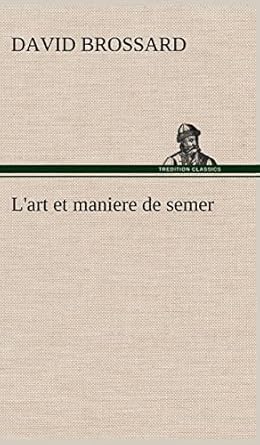 lart et maniere de semer 1st edition david brossard 3849136221, 978-3849136222