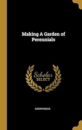 making a garden of perennials 1st edition anonymous 0526385162, 978-0526385164