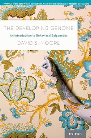 the developing genome an introduction to behavioral epigenetics 1st edition david s moore 0190675659,