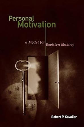 personal motivation a model for decision making 1st edition robert p cavalier 0275975746, 978-0275975746