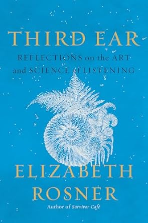 third ear reflections on the art and science of listening 1st edition elizabeth rosner 1640095519,
