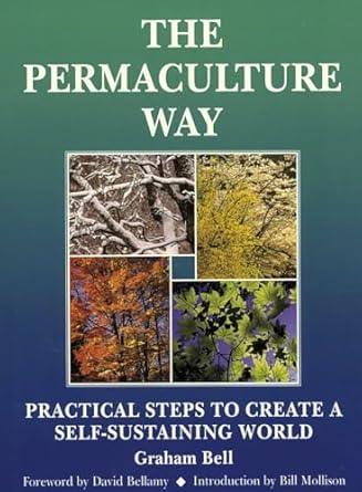 the permaculture way practical steps to create a self sustaining world 1st edition graham bell 1856230287,