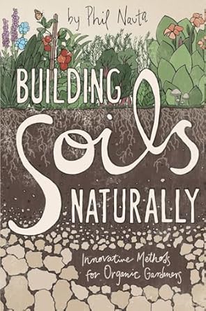 building soils naturally innovative methods for organic gardeners 1st edition phil nauta 1601730330,