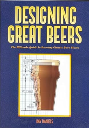 designing great beers the ultimate guide to brewing classic beer styles 1st edition ray daniels 0937381500,