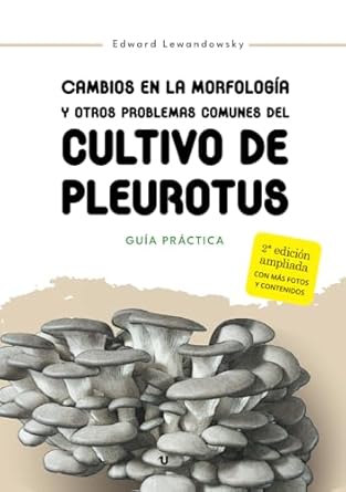 cambios en la morfologia y otros problemas comunes del cultivo de pleurotus guia practica 1st edition edward