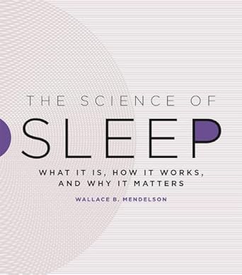 the science of sleep what it is how it works and why it matters 1st edition wallace b mendelson 022638716x,