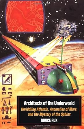 architects of the underworld unriddling atlantis anomalies of mars and the mystery of the sphinx 1st edition