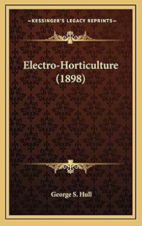 electro horticulture 1st edition george s hull 1168726425, 978-1168726421