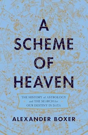 a scheme of heaven the history of astrology and the search for our destiny in data 1st edition alexander