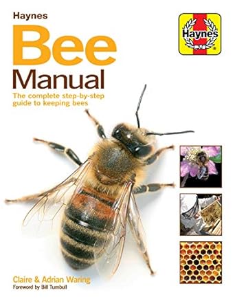 bee manual the complete step by step guide to keeping bees 1st edition claire waring 0857338099,