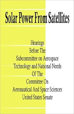 solar power from satellites 1st edition united states congress senate committee on aeronautical and space