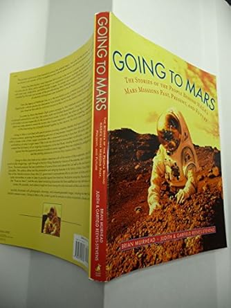 going to mars the stories of the people behind nasas mars missions past present and future 1st edition