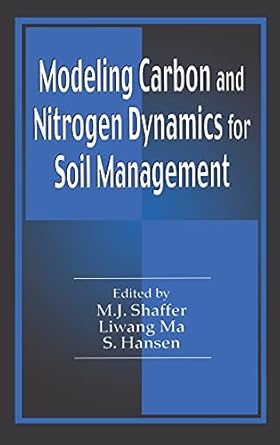 modeling carbon and nitrogen dynamics for soil management 1st edition m j shaffer ,liwang ma ,soren hansen