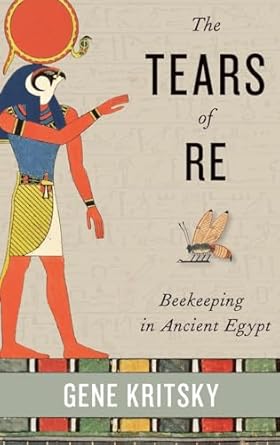 the tears of re beekeeping in ancient egypt 1st edition gene kritsky 019936138x, 978-0199361380