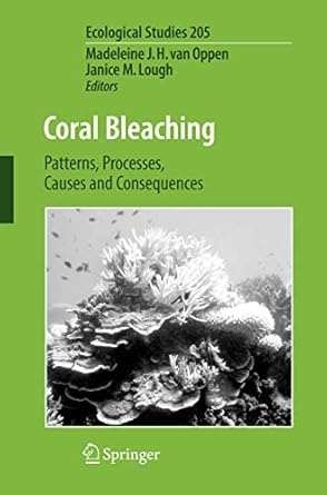 coral bleaching patterns processes causes and consequences 1st edition madeleine j h van oppen ,janice m