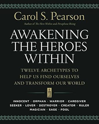 awakening the heroes within twelve archetypes to help us find ourselves and transform our world 1st edition