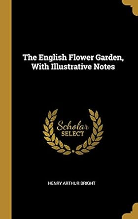 the english flower garden with illustrative notes 1st edition henry arthur bright 0469130113, 978-0469130111