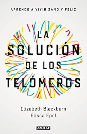 la solucion de los telomeros aprende a vivir sano y feliz / the telomere effect 1st edition elizabeth