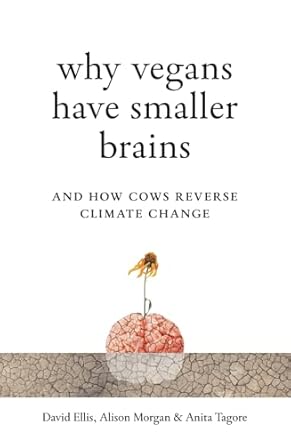 why vegans have smaller brains and how cows reverse climate change 1st edition david ellis ,alison morgan