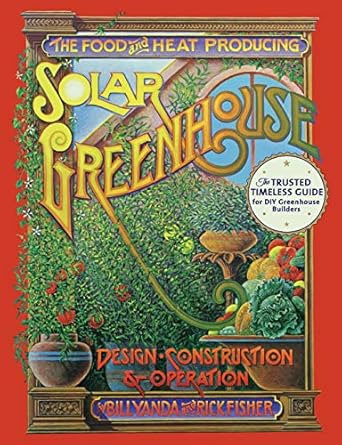the food and heat producing solar greenhouse design construction and operation 1st edition rick fisher ,bill