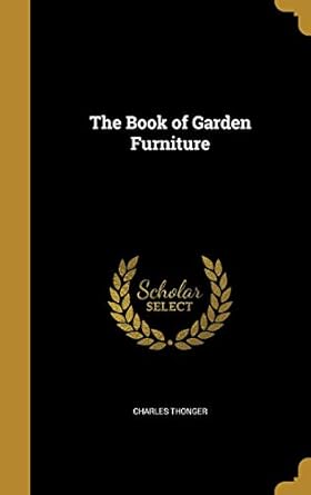 the book of garden furniture 1st edition charles thonger 1360664386, 978-1360664385