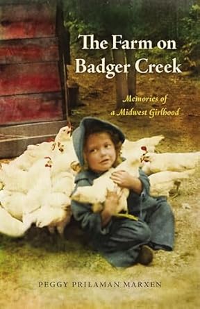 the farm on badger creek memories of a midwest girlhood 1st edition peggy prilaman marxen 0870209574,